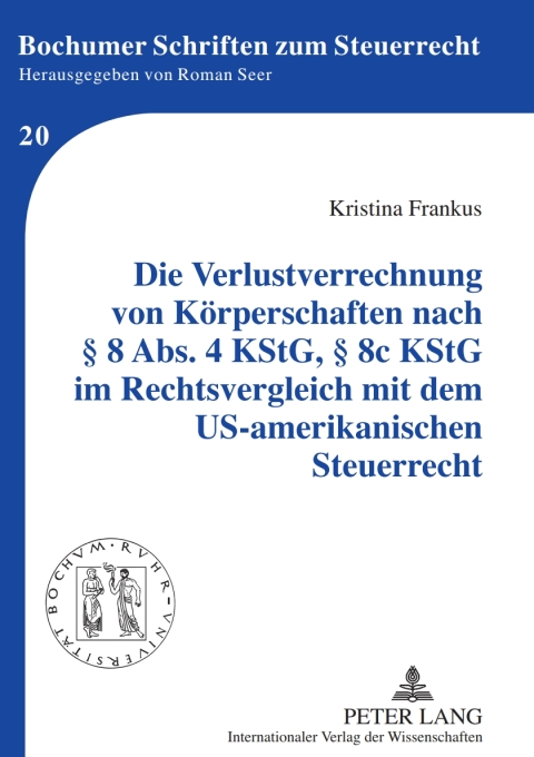 Cover image for book Die Verlustverrechnung von Koerperschaften nach § 8 Abs. 4 KStG, § 8c KStG im Rechtsvergleich mit dem US-amerikanischen Steuerrecht