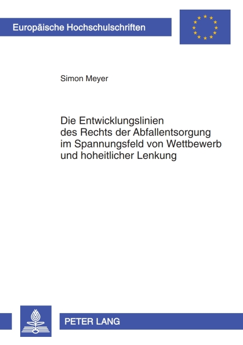 Cover image for book Die Entwicklungslinien des Rechts der Abfallentsorgung im Spannungsfeld von Wettbewerb und hoheitlicher Lenkung