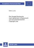 Die Google Buchsuche nach deutschem Urheberrecht und US-amerikanischem Copyright Law - Bettina Lucke