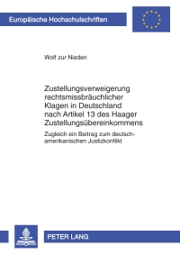 Cover image: Zustellungsverweigerung rechtsmissbräuchlicher Klagen in Deutschland nach Artikel 13 des Haager Zustellungsübereinkommens 1st edition 9783631611050