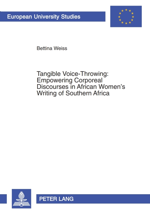 Cover image for book Tangible Voice-Throwing: Empowering Corporeal Discourses in African Women’s Writing of Southern Africa