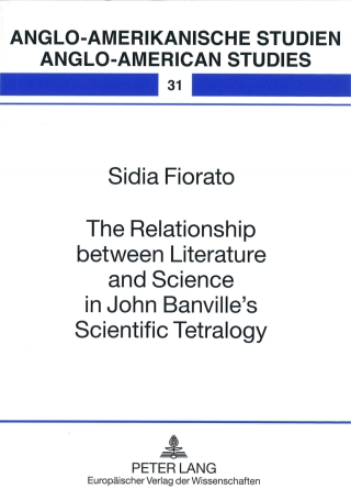 The Relationship between Literature and Science in John Banville’s Scientific Tetralogy