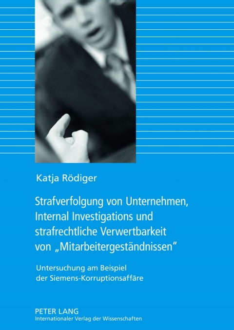 Cover image for book Strafverfolgung von Unternehmen, Internal Investigations und strafrechtliche Verwertbarkeit von «Mitarbeitergestaendnissen»