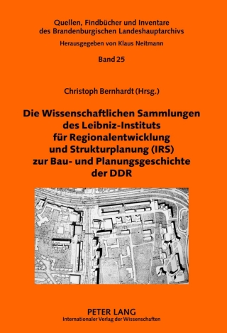 Die Wissenschaftlichen Sammlungen des Leibniz-Instituts fuer Regionalentwicklung und Strukturplanung (IRS) zur Bau- und Planungsgeschichte der DDR