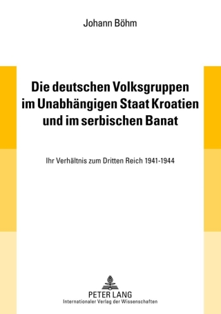 Die deutschen Volksgruppen im Unabhaengigen Staat Kroatien und im serbischen Banat