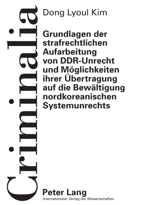 Cover image for book Grundlagen der strafrechtlichen Aufarbeitung von DDR-Unrecht und Moeglichkeiten ihrer Uebertragung auf die Bewaeltigung nordkoreanischen Systemunrechts