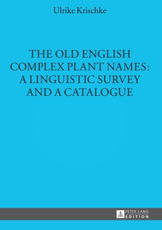 The Old English Complex Plant Names: A Linguistic Survey and a Catalogue