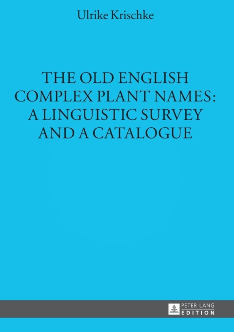 Cover image for book The Old English Complex Plant Names: A Linguistic Survey and a Catalogue