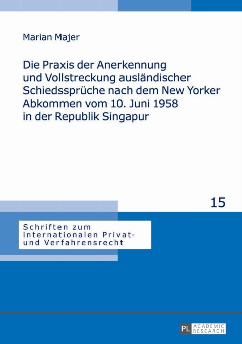 Cover image for book Die Praxis der Anerkennung und Vollstreckung auslaendischer Schiedssprueche nach dem New Yorker Abkommen vom 10. Juni 1958 in der Republik Singapur