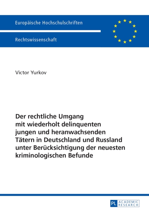 Cover image for book Der rechtliche Umgang mit wiederholt delinquenten jungen und heranwachsenden Taetern in Deutschland und Russland unter Beruecksichtigung der neuesten kriminologischen Befunde
