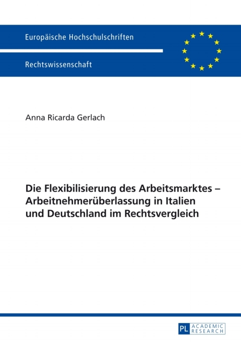 Cover image for book Die Flexibilisierung des Arbeitsmarktes – Arbeitnehmerueberlassung in Italien und Deutschland im Rechtsvergleich