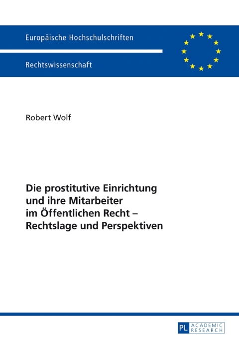 Die prostitutive Einrichtung und ihre Mitarbeiter im Oeffentlichen Recht â Rechtslage und Perspektiven 