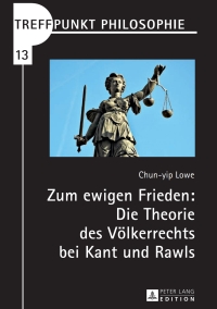 Cover image: Zum ewigen Frieden: Die Theorie des Voelkerrechts bei Kant und Rawls 1st edition 9783631657416