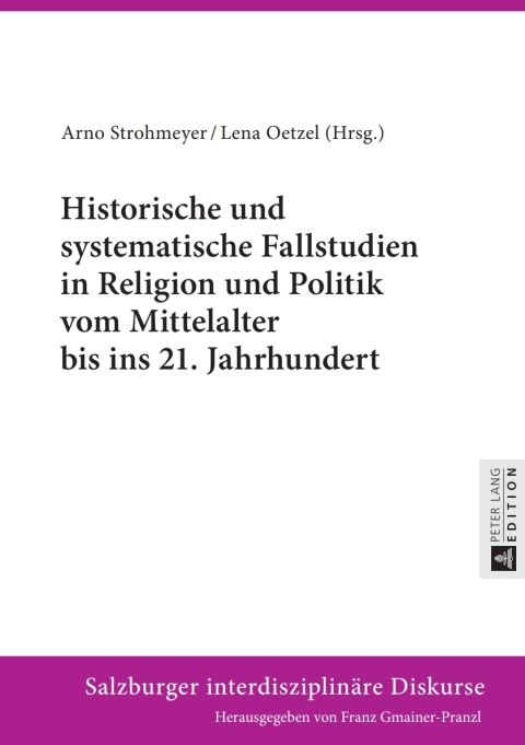 Cover image for book Historische und systematische Fallstudien in Religion und Politik vom Mittelalter bis ins 21. Jahrhundert
