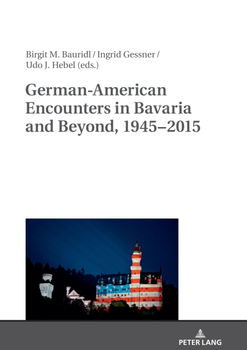 Cover image for book German-American Encounters in Bavaria and Beyond, 1945–2015