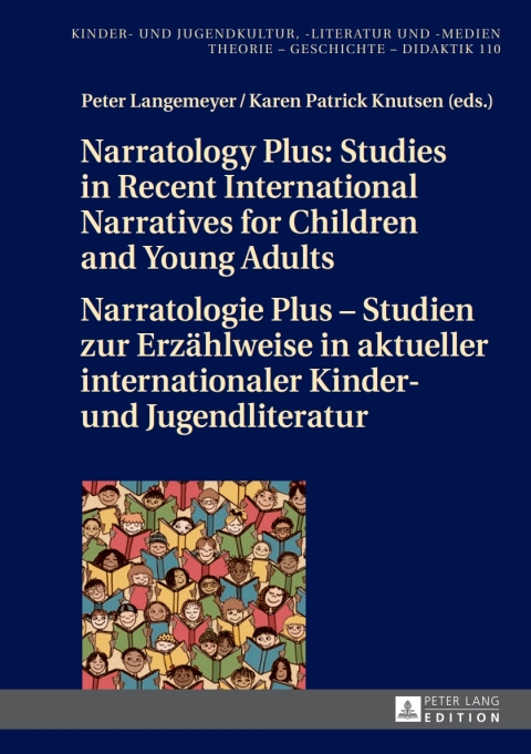Narratology Plus â Studies in Recent International Narratives for Children and Young Adults / Narratologie Plus â Studien zur Erzaehlweise in aktueller internationaler Kinder- und Jugendliteratur 