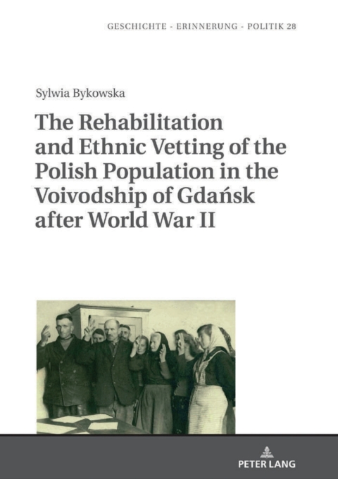 Cover image for book The Rehabilitation and Ethnic Vetting of the Polish Population in the Voivodship of Gdańsk after World War II