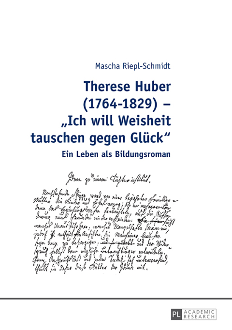 Cover image for book Therese Huber (1764–1829) – «Ich will Weisheit tauschen gegen Glueck»