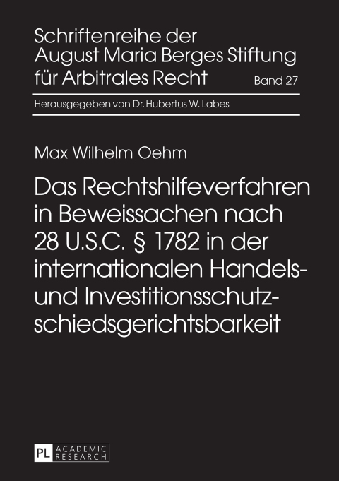 Cover image for book Das Rechtshilfeverfahren in Beweissachen nach 28 U.S.C. § 1782 in der internationalen Handels- und Investitionsschutzschiedsgerichtsbarkeit