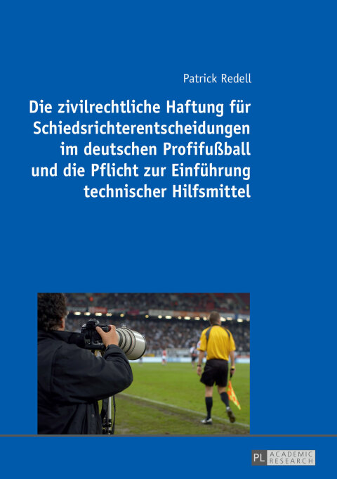 Cover image for book Die zivilrechtliche Haftung fuer Schiedsrichterentscheidungen im deutschen Profifußball und die Pflicht zur Einfuehrung technischer Hilfsmittel