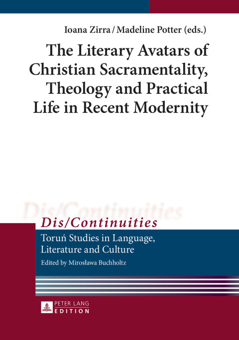 Cover image for book The Literary Avatars of Christian Sacramentality, Theology and Practical Life in Recent Modernity