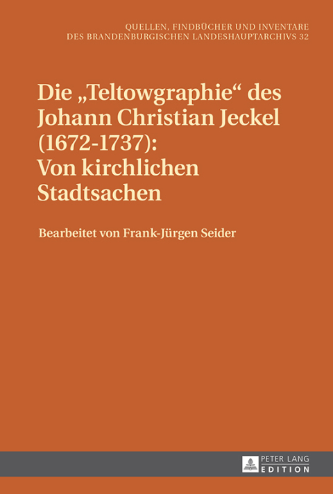 Cover image for book Die «Teltowgraphie» des Johann Christian Jeckel (1672–1737): Von kirchlichen Stadtsachen