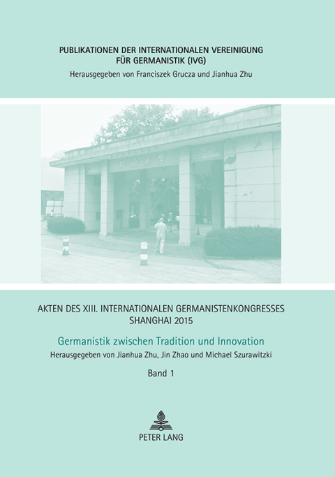 Cover image for book Akten des XIII. Internationalen Germanistenkongresses Shanghai 2015 – Germanistik zwischen Tradition und Innovation