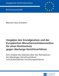 Cover image: Vorgaben des Grundgesetzes und der Europaeischen Menschenrechtskonvention fuer einen Rechtsschutz gegen ueberlange Gerichtsverfahren 1st edition 9783631676172