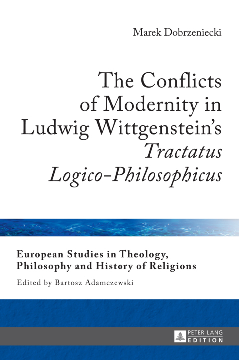 Cover image for book The Conflicts of Modernity in Ludwig Wittgenstein’s «Tractatus Logico-Philosophicus»