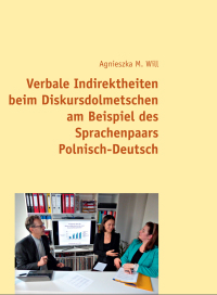 Titelbild: Verbale Indirektheiten beim Diskursdolmetschen am Beispiel des Sprachenpaars PolnischDeutsch 1st edition 9783631663684