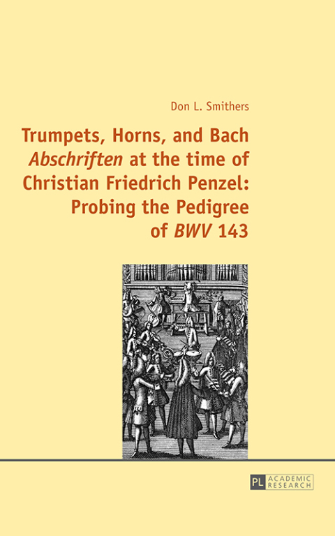 Cover image for book Trumpets, Horns, and Bach «Abschriften» at the time of Christian Friedrich Penzel: Probing the Pedigree of «BWV» 143