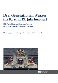 صورة الغلاف: Drei Generationen Wurzer im 18. und 19. Jahrhundert 1st edition 9783631665053