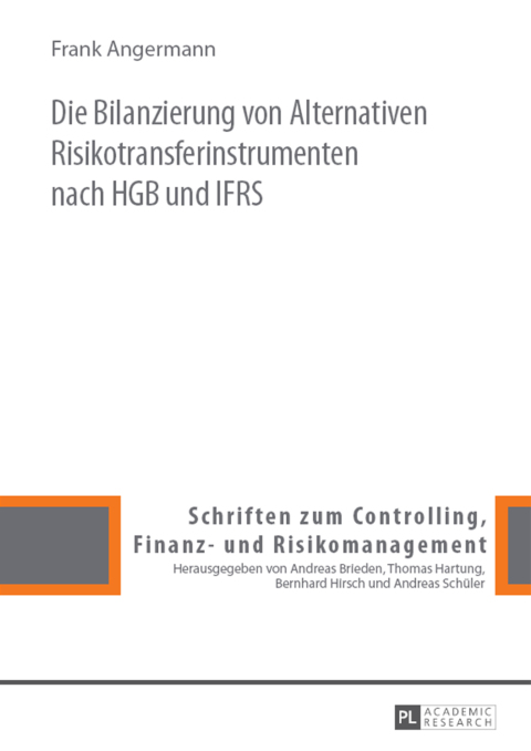 Cover image for book Die Bilanzierung von Alternativen Risikotransferinstrumenten nach HGB und IFRS