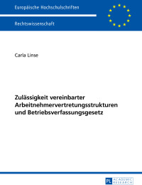 Cover image: Zulaessigkeit vereinbarter Arbeitnehmervertretungsstrukturen und Betriebsverfassungsgesetz 1st edition 9783631658833