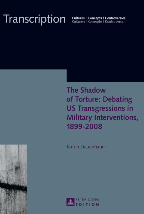 Cover image for book The Shadow of Torture: Debating US Transgressions in Military Interventions, 1899–2008