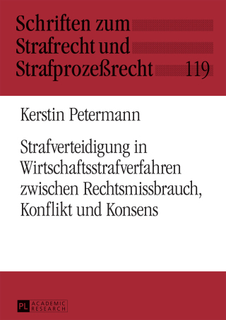 Strafverteidigung in Wirtschaftsstrafverfahren zwischen Rechtsmissbrauch, Konflikt und Konsens