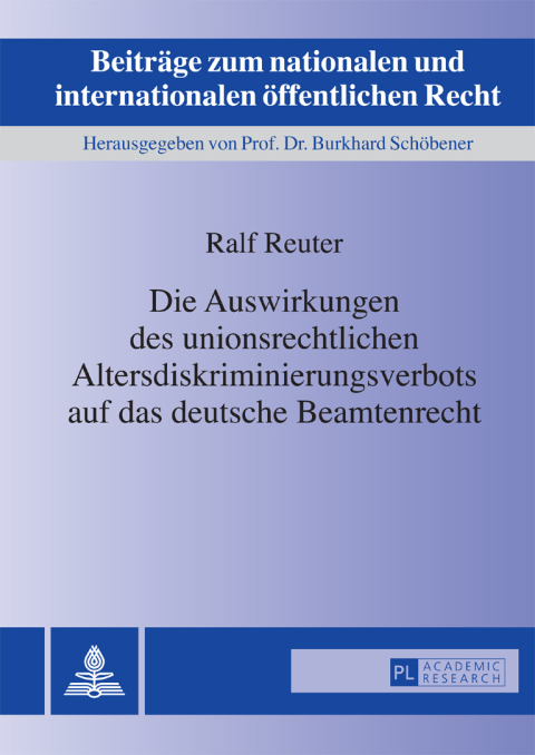Cover image for book Die Auswirkungen des unionsrechtlichen Altersdiskriminierungsverbots auf das deutsche Beamtenrecht