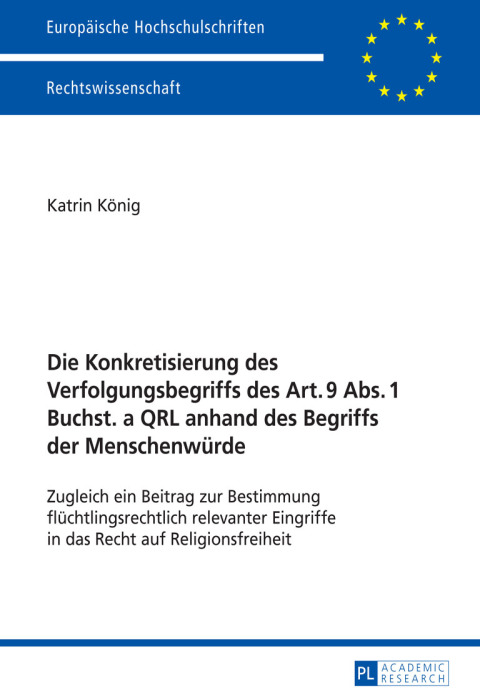 Cover image for book Die Konkretisierung des Verfolgungsbegriffs des Art. 9 Abs. 1 Buchst. a QRL anhand des Begriffs der Menschenwuerde