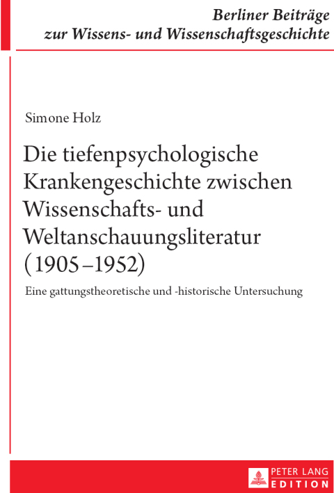 Cover image for book Die tiefenpsychologische Krankengeschichte zwischen Wissenschafts- und Weltanschauungsliteratur (1905–1952)