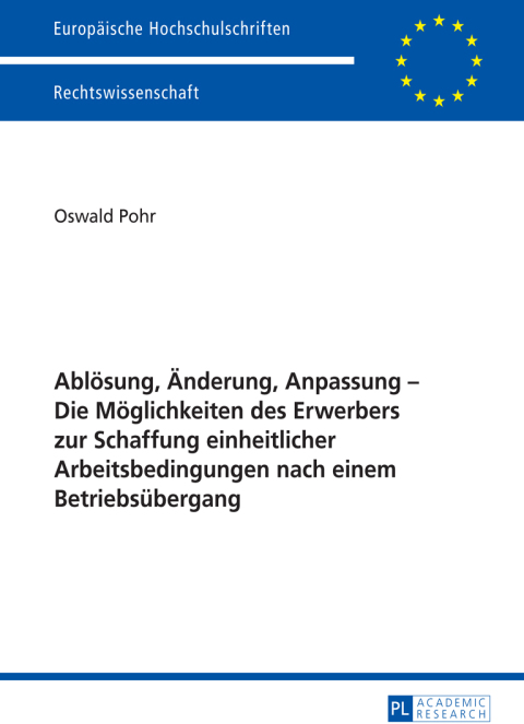 Cover image for book Abloesung, Aenderung, Anpassung – Die Moeglichkeiten des Erwerbers zur Schaffung einheitlicher Arbeitsbedingungen nach einem Betriebsuebergang