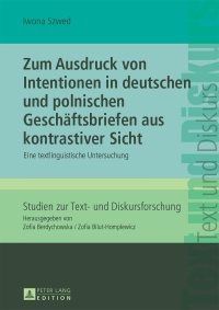 صورة الغلاف: Zum Ausdruck von Intentionen in deutschen und polnischen Geschaeftsbriefen aus kontrastiver Sicht 1st edition 9783631650769