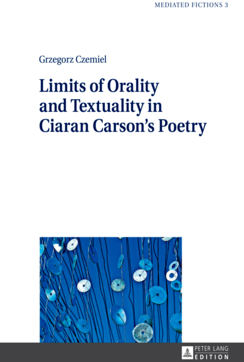 Cover image for book Limits of Orality and Textuality in Ciaran Carson’s Poetry