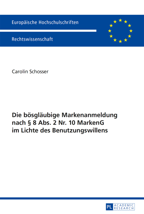 Cover image for book Die boesglaeubige Markenanmeldung nach § 8 Abs. 2 Nr. 10 MarkenG im Lichte des Benutzungswillens