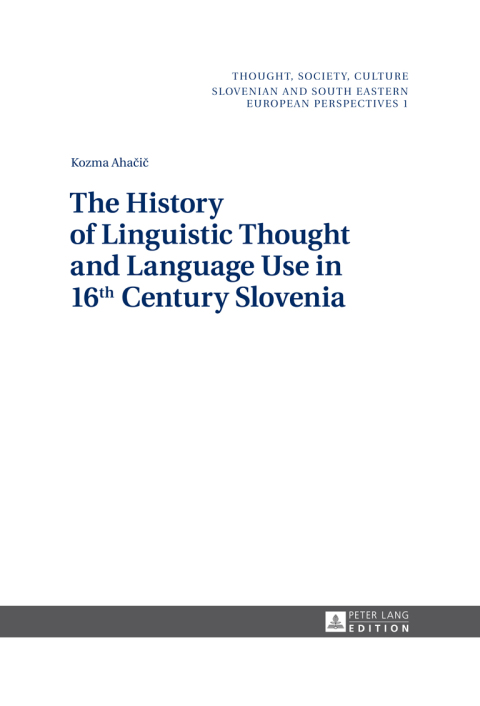 Cover image for book The History of Linguistic Thought and Language Use in 16 th  Century Slovenia