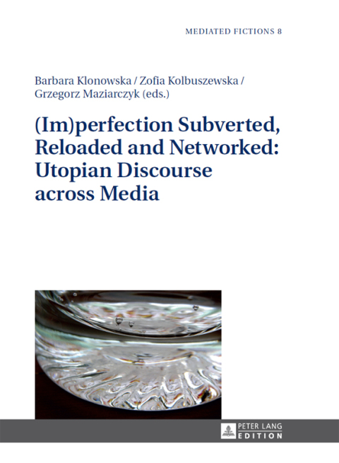 Cover image for book (Im)perfection Subverted, Reloaded and Networked: Utopian Discourse across Media