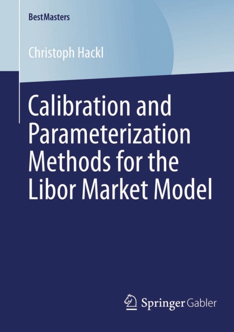 Cover image for book Calibration and Parameterization Methods for the Libor Market Model