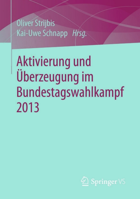 Cover image for book Aktivierung und Überzeugung im Bundestagswahlkampf 2013
