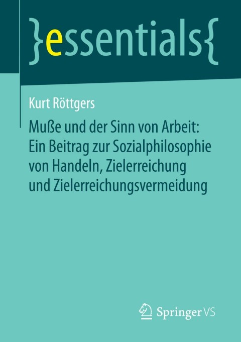 Cover image for book Muße und der Sinn von Arbeit: Ein Beitrag zur Sozialphilosophie von Handeln, Zielerreichung und Zielerreichungsvermeidung