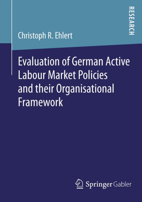 Cover image for book Evaluation of German Active Labour Market Policies and their Organisational Framework