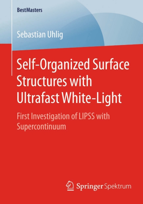 Cover image for book Self-Organized Surface Structures with Ultrafast White-Light
